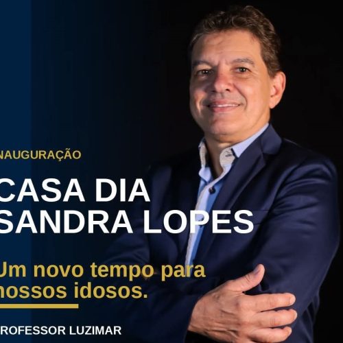 Vereador Professor Luzimar participa da inauguração do Centro Dia e reforça defesa do assistencialismo